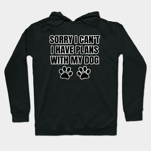 Sorry I Can't I Have Plans With My Dog Hoodie by LunaMay